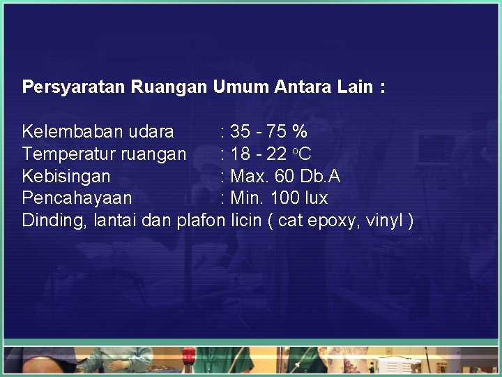 Persyaratan Ruangan Umum Antara Lain : Kelembaban udara : 35 - 75 % Temperatur