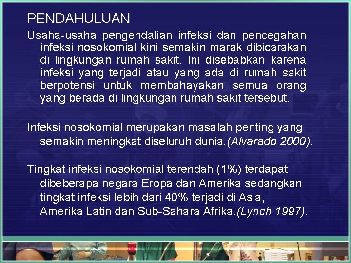 PENDAHULUAN Usaha-usaha pengendalian infeksi dan pencegahan infeksi nosokomial kini semakin marak dibicarakan di lingkungan