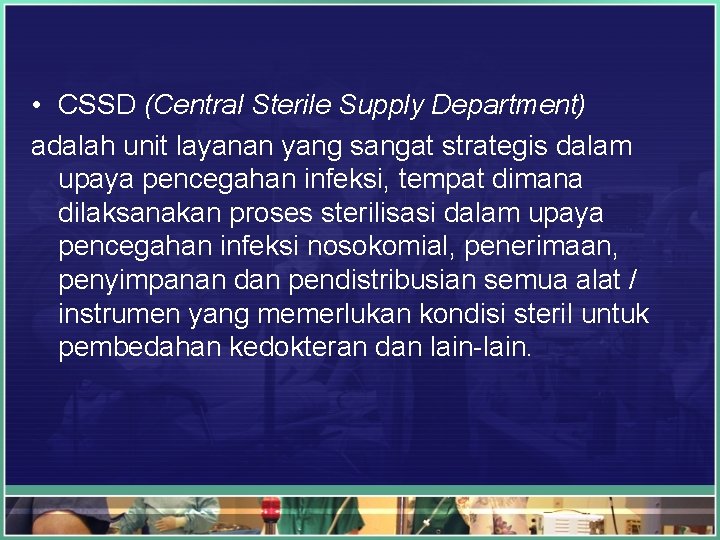  • CSSD (Central Sterile Supply Department) adalah unit layanan yang sangat strategis dalam