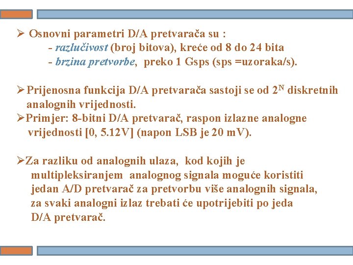 Ø Osnovni parametri D/A pretvarača su : - razlučivost (broj bitova), kreće od 8