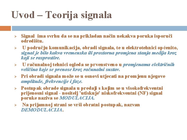 Uvod – Teorija signala Ø Ø Ø Signal ima svrhu da se na prikladan