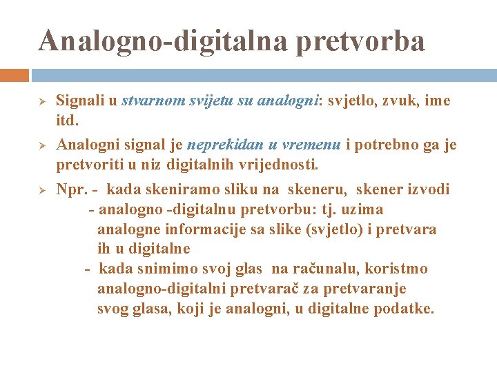 Analogno-digitalna pretvorba Ø Ø Ø Signali u stvarnom svijetu su analogni: svjetlo, zvuk, ime