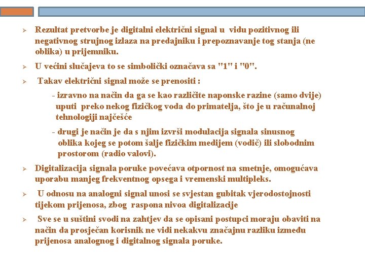 Ø Rezultat pretvorbe je digitalni električni signal u vidu pozitivnog ili negativnog strujnog izlaza