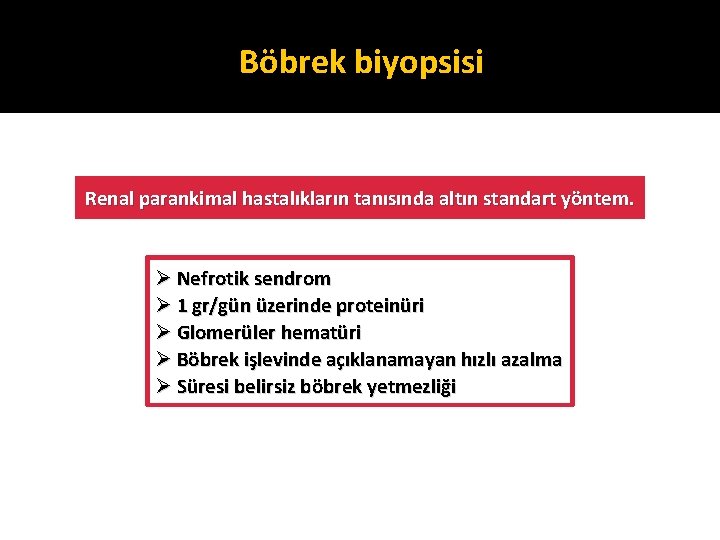 Böbrek biyopsisi Renal parankimal hastalıkların tanısında altın standart yöntem. Ø Nefrotik sendrom Ø 1