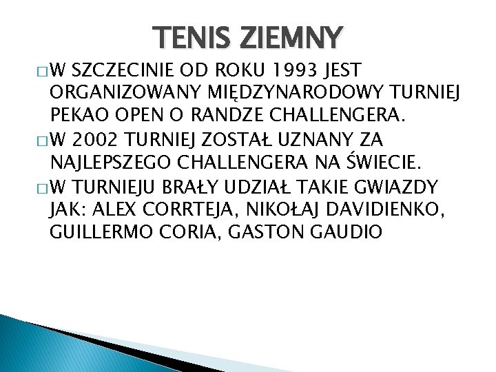 �W TENIS ZIEMNY SZCZECINIE OD ROKU 1993 JEST ORGANIZOWANY MIĘDZYNARODOWY TURNIEJ PEKAO OPEN O