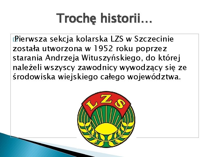 Trochę historii… � Pierwsza sekcja kolarska LZS w Szczecinie została utworzona w 1952 roku