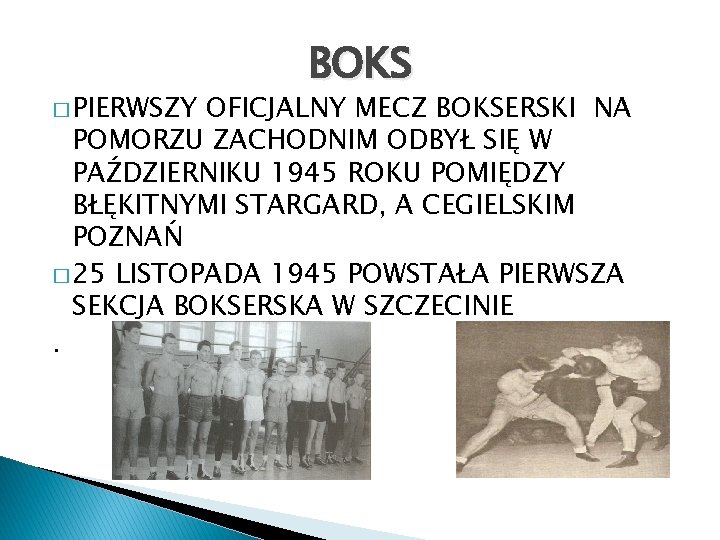 � PIERWSZY BOKS OFICJALNY MECZ BOKSERSKI NA POMORZU ZACHODNIM ODBYŁ SIĘ W PAŹDZIERNIKU 1945