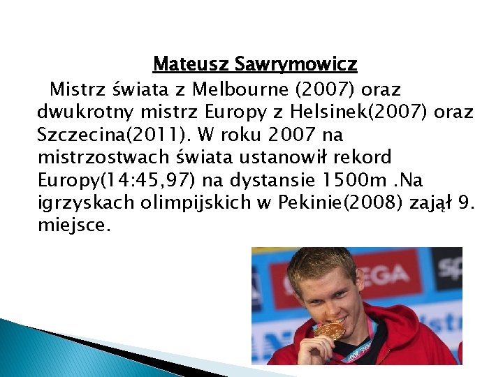 Mateusz Sawrymowicz Mistrz świata z Melbourne (2007) oraz dwukrotny mistrz Europy z Helsinek(2007) oraz