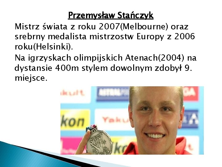 Przemysław Stańczyk Mistrz świata z roku 2007(Melbourne) oraz srebrny medalista mistrzostw Europy z 2006