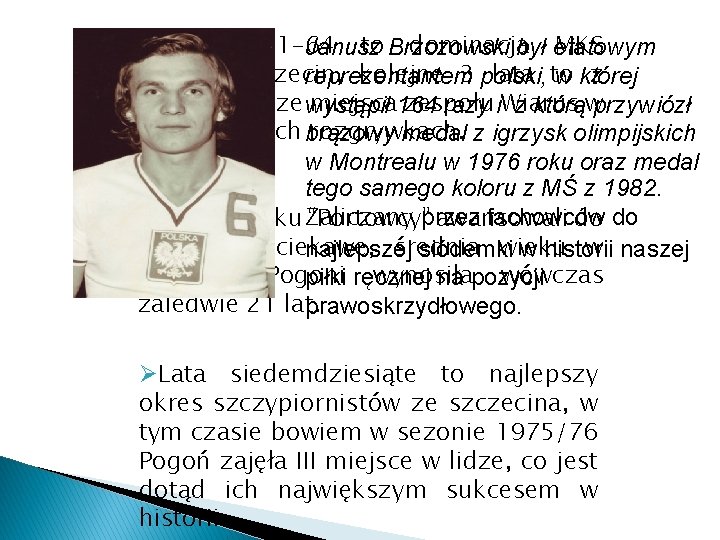 ØLata 1961 -64 to Brzozowski dominacja MKS Janusz był etatowym “Pogoń Szczecin, kolejne 3