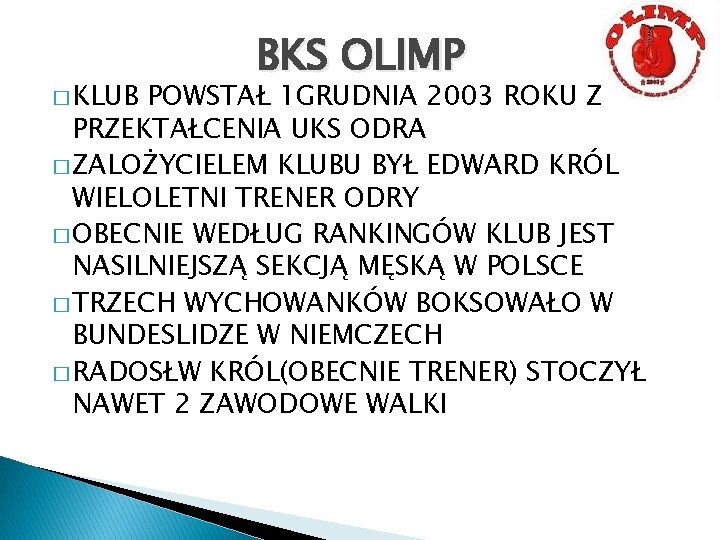 � KLUB BKS OLIMP POWSTAŁ 1 GRUDNIA 2003 ROKU Z PRZEKTAŁCENIA UKS ODRA �