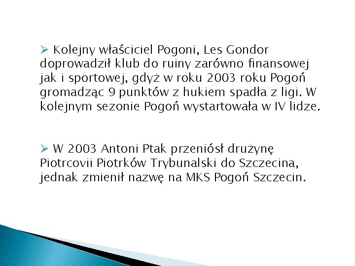 Ø Kolejny właściciel Pogoni, Les Gondor doprowadził klub do ruiny zarówno finansowej jak i