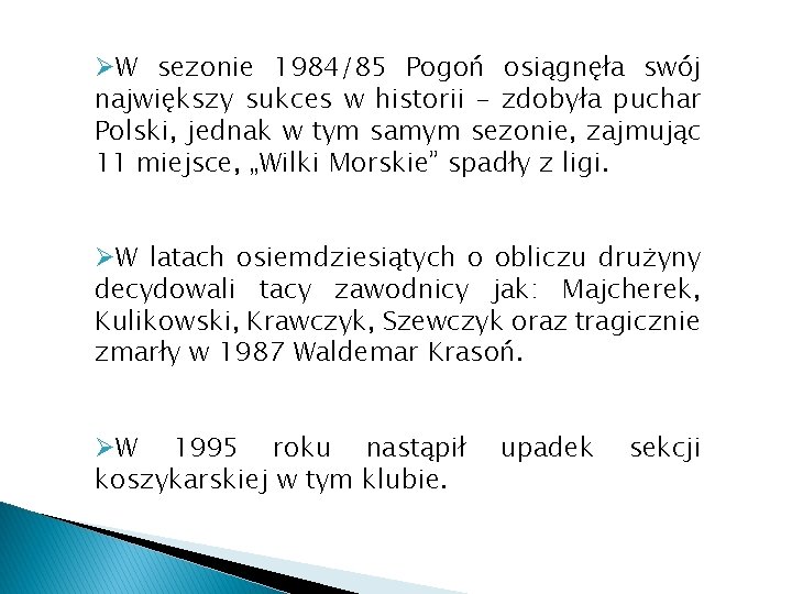 ØW sezonie 1984/85 Pogoń osiągnęła swój największy sukces w historii – zdobyła puchar Polski,