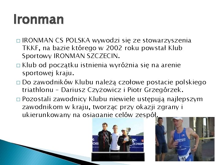 Ironman IRONMAN CS POLSKA wywodzi się ze stowarzyszenia TKKF, na bazie którego w 2002