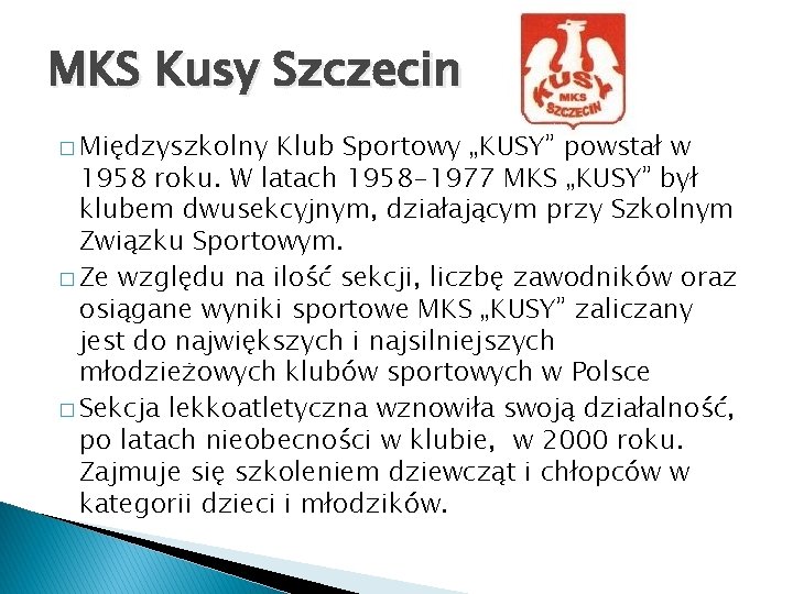 MKS Kusy Szczecin � Międzyszkolny Klub Sportowy „KUSY” powstał w 1958 roku. W latach