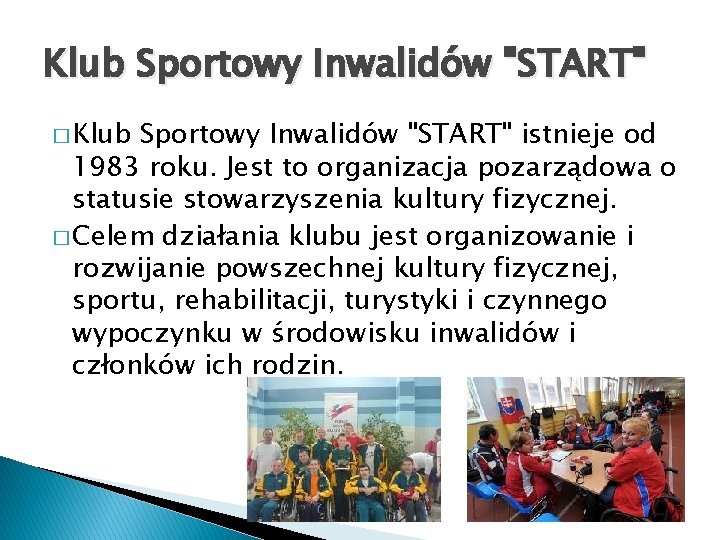 Klub Sportowy Inwalidów "START" � Klub Sportowy Inwalidów "START" istnieje od 1983 roku. Jest