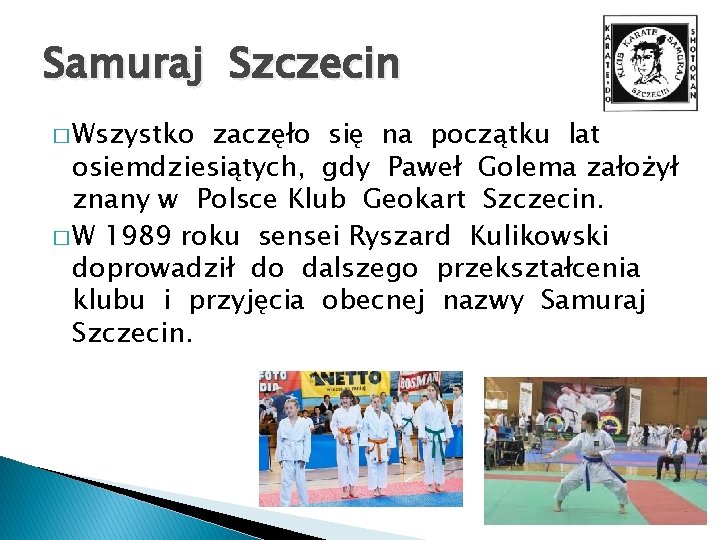 Samuraj Szczecin � Wszystko zaczęło się na początku lat osiemdziesiątych, gdy Paweł Golema założył