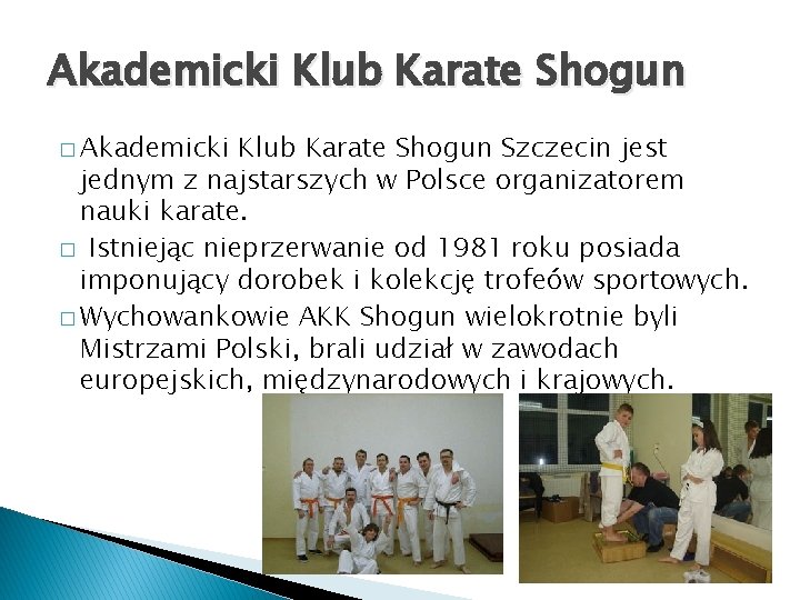 Akademicki Klub Karate Shogun � Akademicki Klub Karate Shogun Szczecin jest jednym z najstarszych