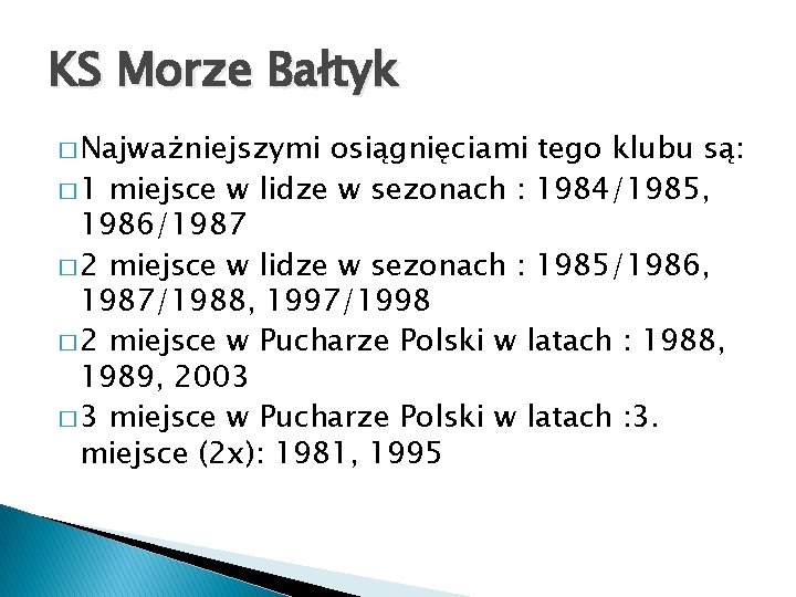 KS Morze Bałtyk � Najważniejszymi osiągnięciami tego klubu są: � 1 miejsce w lidze