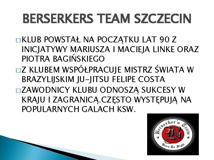 BERSERKERS TEAM SZCZECIN � KLUB POWSTAŁ NA POCZĄTKU LAT 90 Z INICJATYWY MARIUSZA I