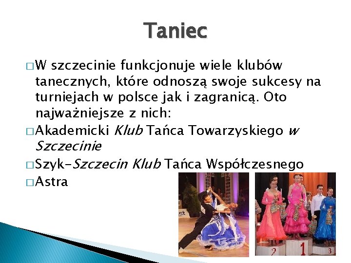 Taniec �W szczecinie funkcjonuje wiele klubów tanecznych, które odnoszą swoje sukcesy na turniejach w