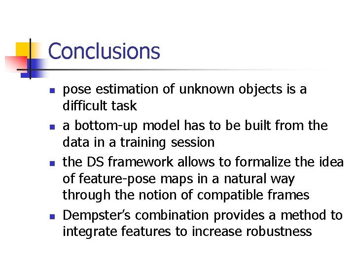 Conclusions n n pose estimation of unknown objects is a difficult task a bottom-up