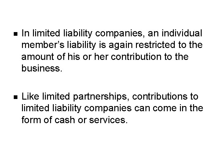 n In limited liability companies, an individual member’s liability is again restricted to the