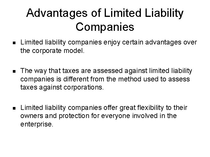 Advantages of Limited Liability Companies n Limited liability companies enjoy certain advantages over the