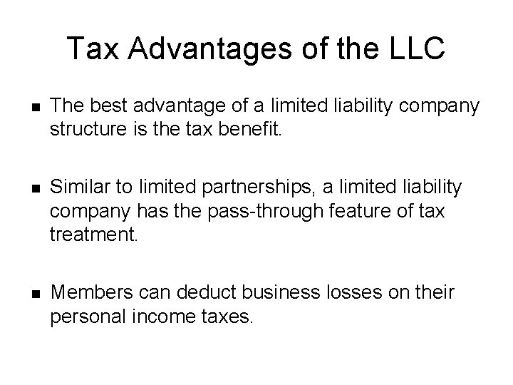 Tax Advantages of the LLC n The best advantage of a limited liability company