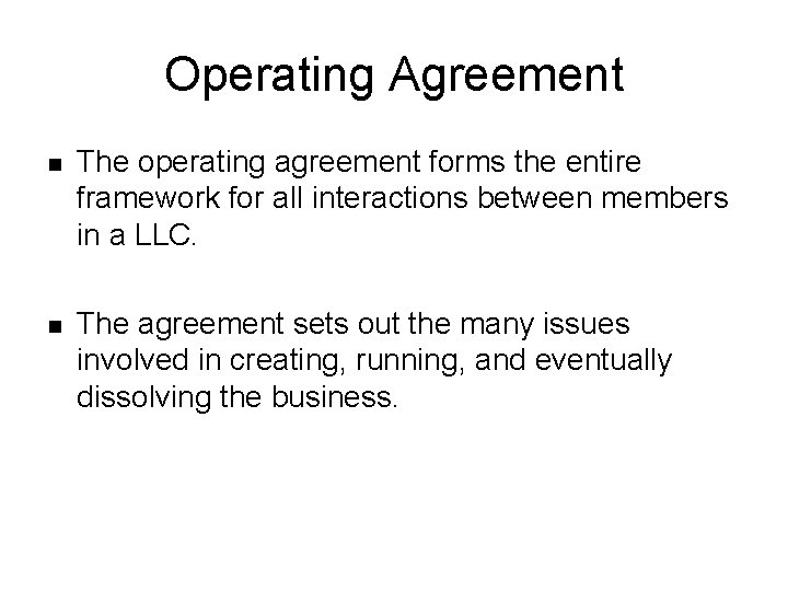 Operating Agreement n The operating agreement forms the entire framework for all interactions between