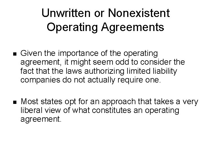 Unwritten or Nonexistent Operating Agreements n Given the importance of the operating agreement, it