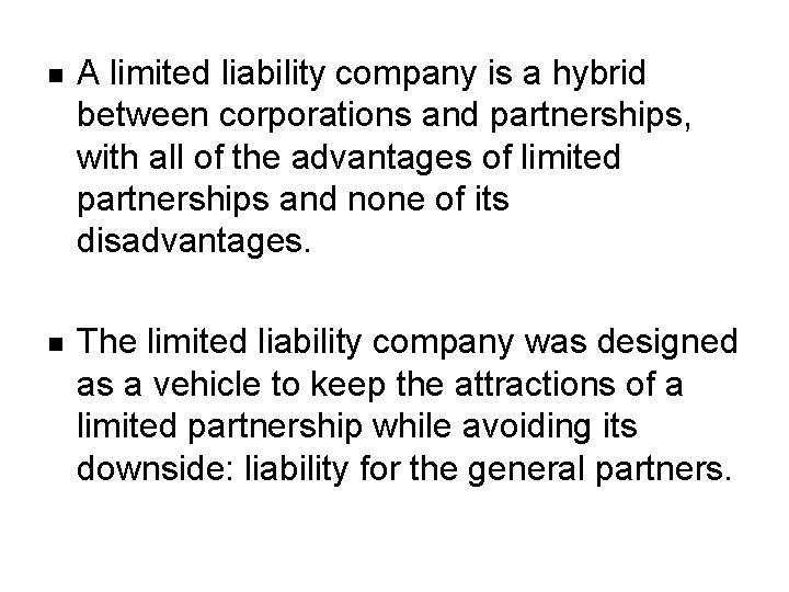 n A limited liability company is a hybrid between corporations and partnerships, with all