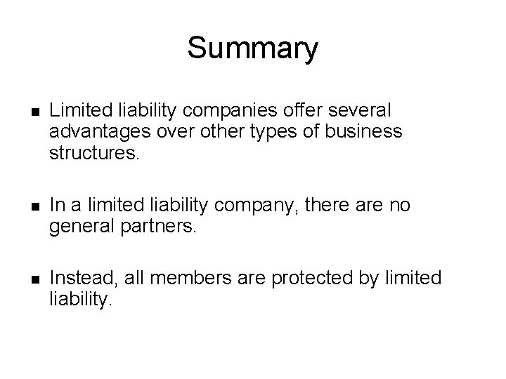 Summary n Limited liability companies offer several advantages over other types of business structures.