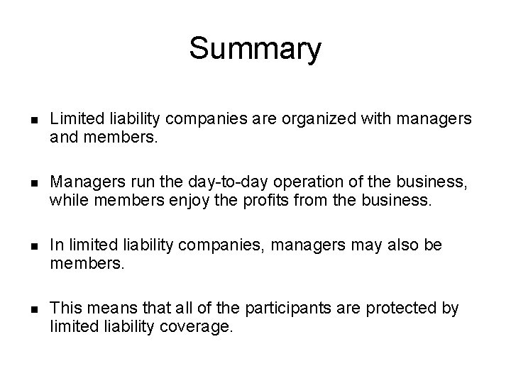 Summary n Limited liability companies are organized with managers and members. n Managers run