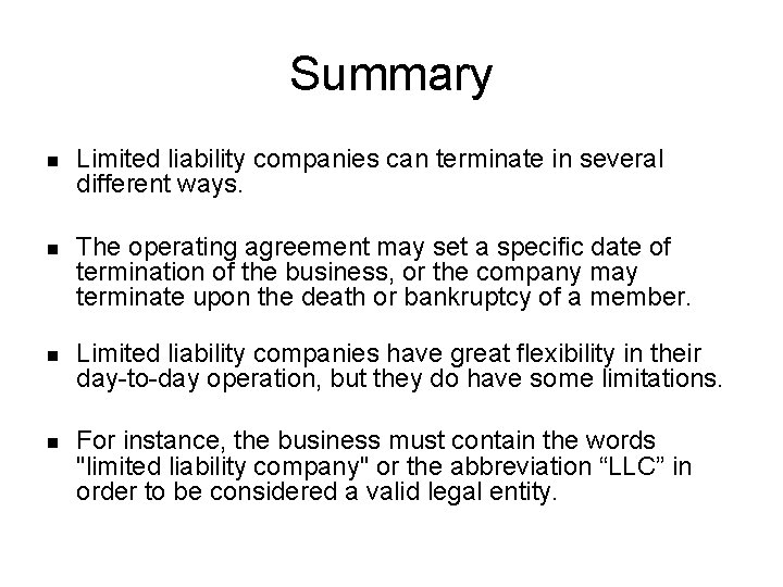 Summary n Limited liability companies can terminate in several different ways. n The operating