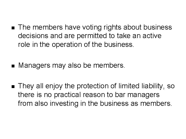 n The members have voting rights about business decisions and are permitted to take