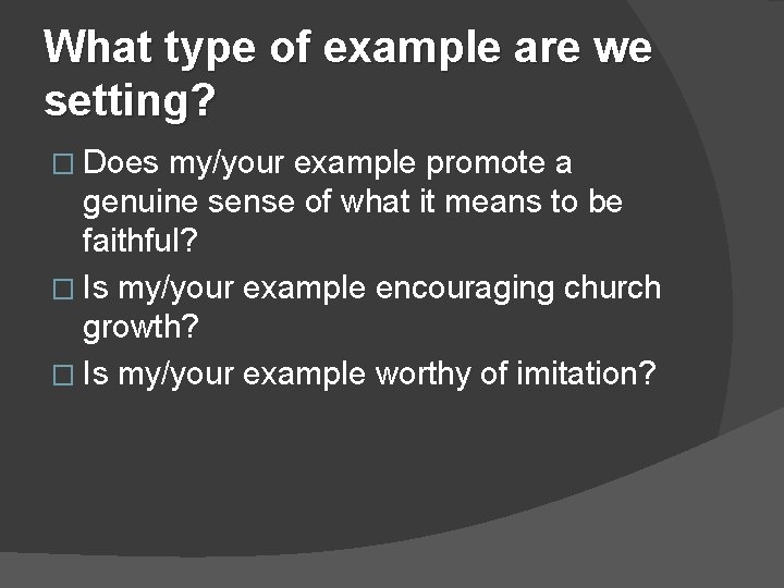 What type of example are we setting? � Does my/your example promote a genuine