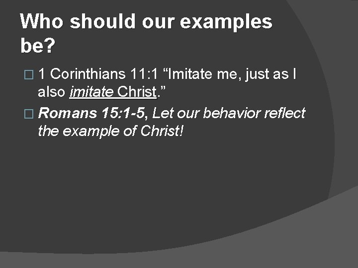 Who should our examples be? � 1 Corinthians 11: 1 “Imitate me, just as