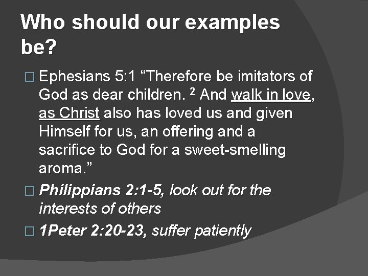 Who should our examples be? � Ephesians 5: 1 “Therefore be imitators of God