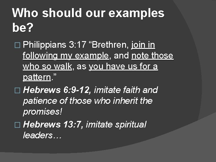 Who should our examples be? � Philippians 3: 17 “Brethren, join in following my