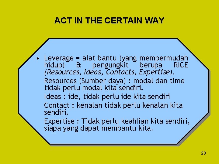 ACT IN THE CERTAIN WAY • Leverage = alat bantu (yang mempermudah hidup) &