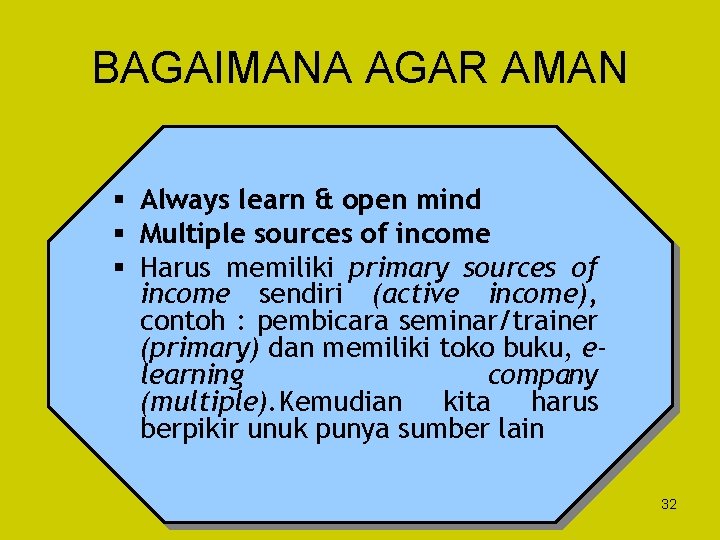 BAGAIMANA AGAR AMAN § Always learn & open mind § Multiple sources of income