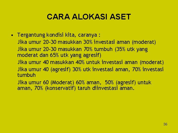 CARA ALOKASI ASET • Tergantung kondisi kita, caranya : Jika umur 20 -30 masukkan