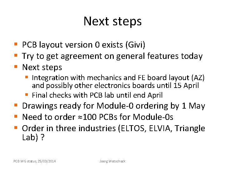 Next steps § PCB layout version 0 exists (Givi) § Try to get agreement