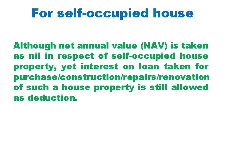 For self-occupied house Although net annual value (NAV) is taken as nil in respect