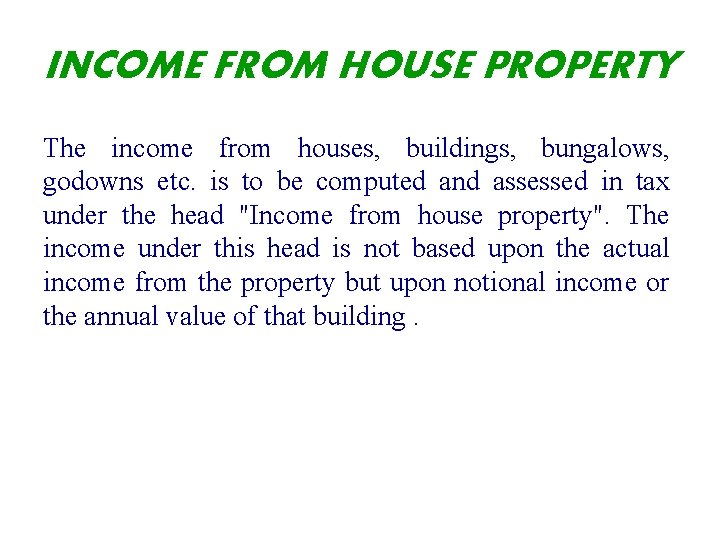 INCOME FROM HOUSE PROPERTY The income from houses, buildings, bungalows, godowns etc. is to