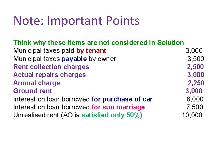 Note: Important Points Think why these items are not considered in Solution Municipal taxes