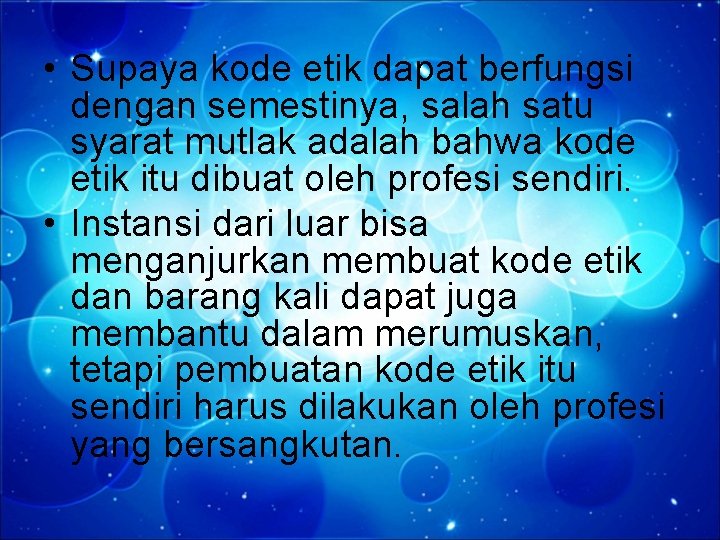  • Supaya kode etik dapat berfungsi dengan semestinya, salah satu syarat mutlak adalah