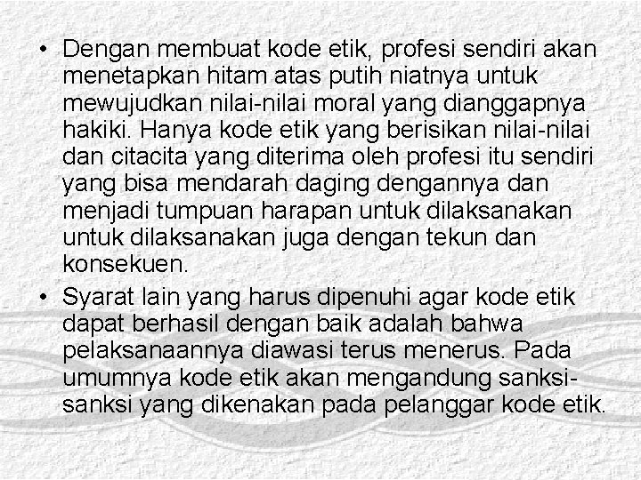  • Dengan membuat kode etik, profesi sendiri akan menetapkan hitam atas putih niatnya