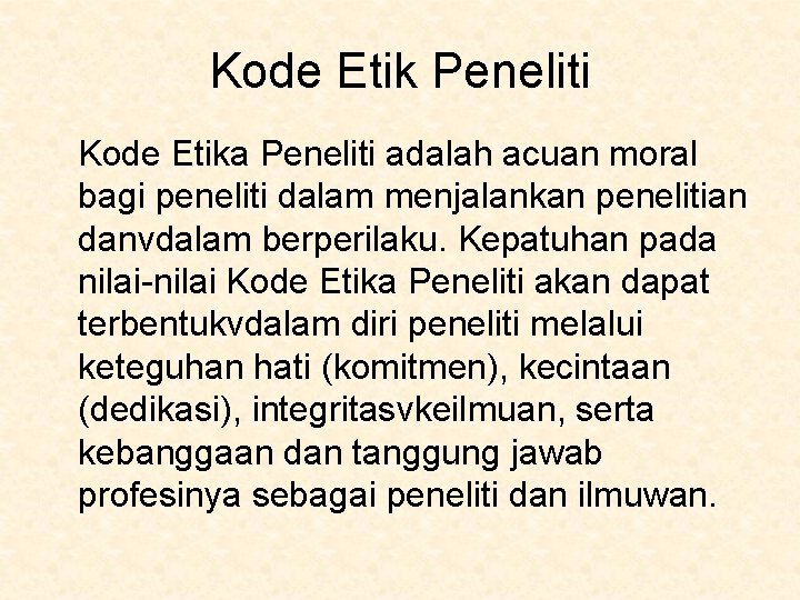 Kode Etik Peneliti Kode Etika Peneliti adalah acuan moral bagi peneliti dalam menjalankan penelitian